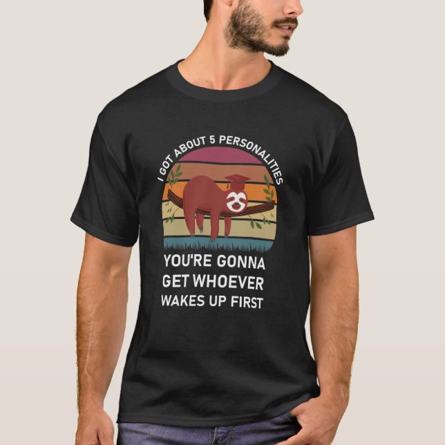 i got about 5 personalities - sloth funny T-Shirt (Front)