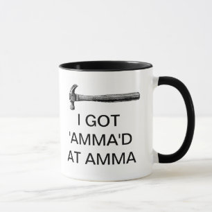 I GOT 'AMMA'D AT AMMA MUG