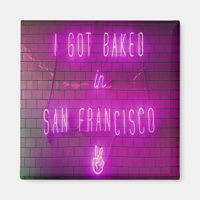I Got Baked in San Francisco Magnet (Front)