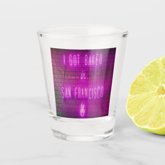 I Got Baked in San Francisco Shot Glass (Front)