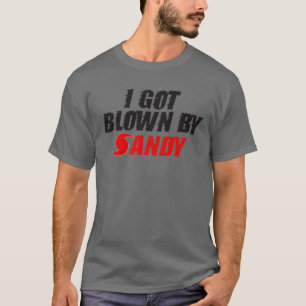 I Got Blown By Sandy - Hurricane Sandy T-shirt