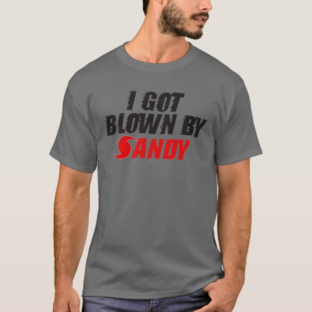 I Got Blown By Sandy - Hurricane Sandy T-shirt (Front)