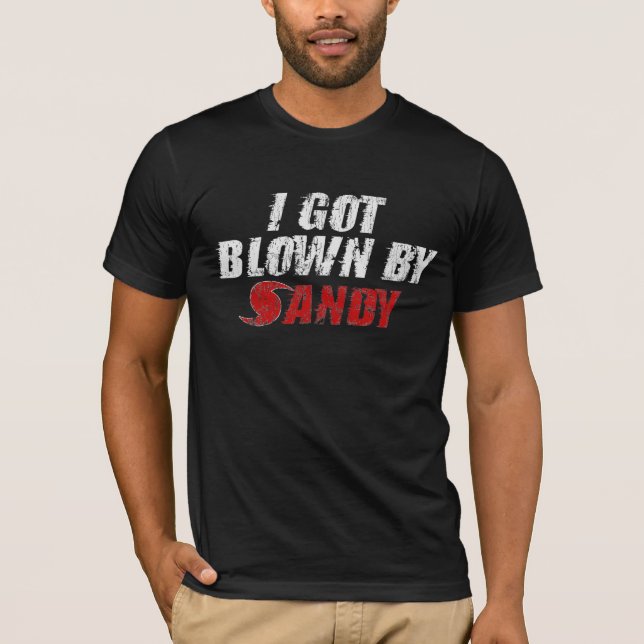 I Got Blown By Sandy - Hurricane Sandy T-shirt (Front)