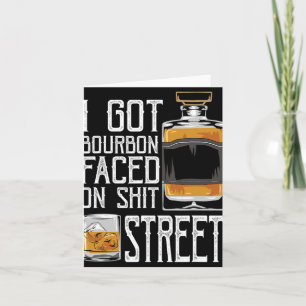 I Got Bourbon Faced Street - Whiskey &amp; Bourbon Card