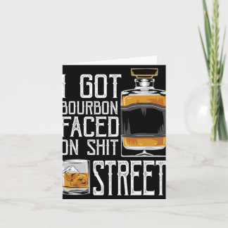I Got Bourbon Faced Street - Whiskey &amp; Bourbon Card
