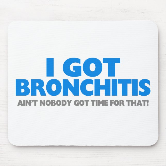 I Got Bronchitis & Ain't Nobody Got Time For That Mouse Pad (Front)