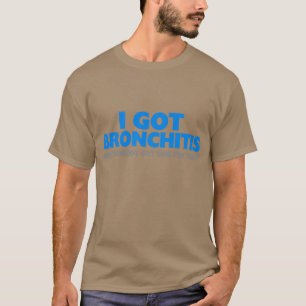 I Got Bronchitis & Ain't Nobody Got Time For That T-Shirt