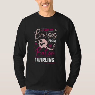 I Got Bruises From Baton Twirling Baton Twirler T-Shirt