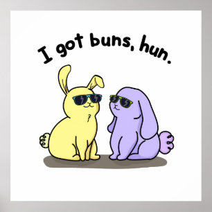 I Got Buns Hun Funny Bunny Rabbit Pun Poster