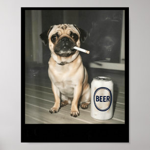 I Got Dog Pug Smoking Beer Poster