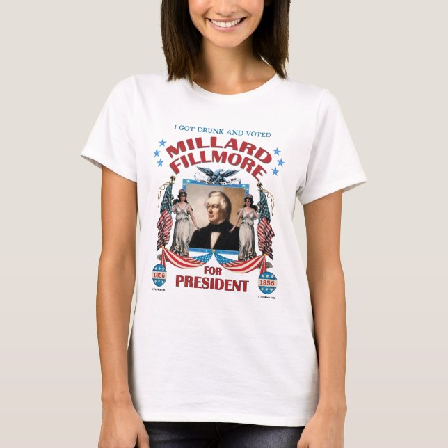 'I Got Drunk and Voted Fillmore!' Women's Shirt (Front)