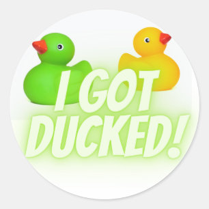 I got ducked! Quack! Classic Round Sticker
