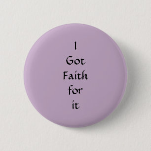 I got faith for it button