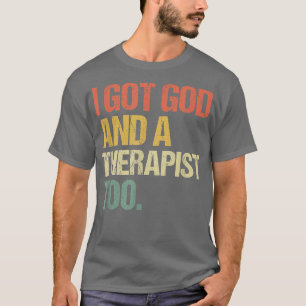 I Got God And A Therapist Too Bible Verse Religiou T-Shirt