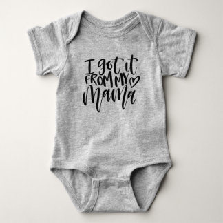 "I got it from my mama" baby body suit Bodysuit