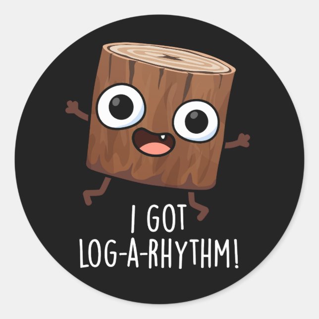 I Got Log-a-rhythm Funny Wood Pun Dark BG Classic Round Sticker (Front)
