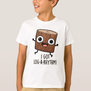 I Got Log-a-rhythm Funny Wood Pun T-Shirt