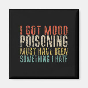 I Got Mood Poisoning Must Have Been Soing Funny Re Magnet