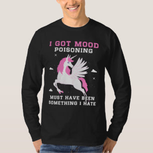 I Got Mood Poisoning Must Have Been Something I Ha T-Shirt