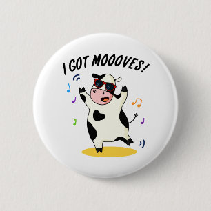 I Got Moooves Funny Dancing Cow Pun  6 Cm Round Badge