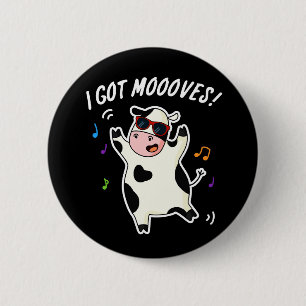 I Got Moooves Funny Dancing Cow Pun Dark BG 6 Cm Round Badge