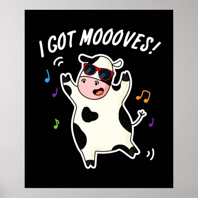 I Got Moooves Funny Dancing Cow Pun Dark BG Poster (Front)