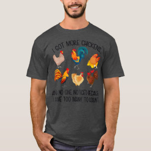 I Got More Chickens And No One Noticed Farmer T-Shirt