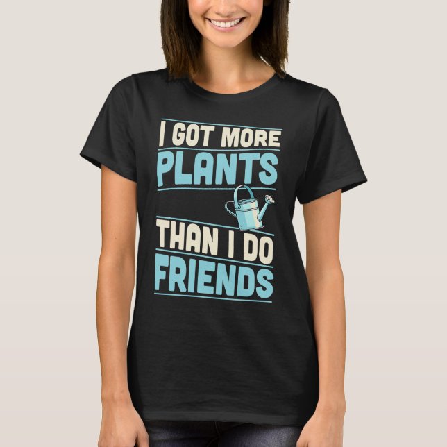 I Got More Plants Than I Do Friends Introvert T-Shirt (Front)