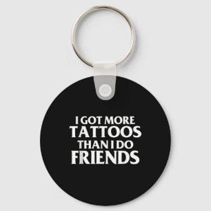 I Got More Tattoos Than I Do Friends Funny Saying  Key Ring