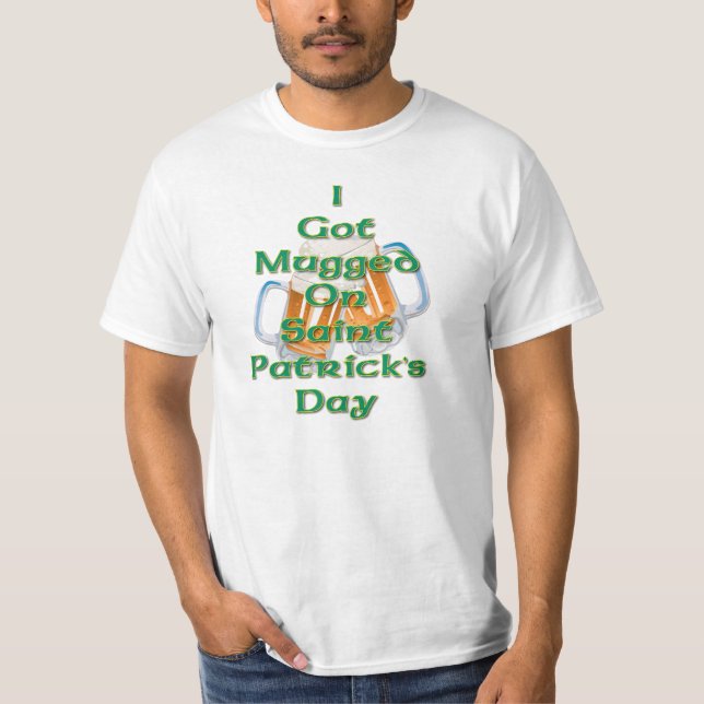 I Got Mugged on St. Patrick's Day T-Shirt (Front)