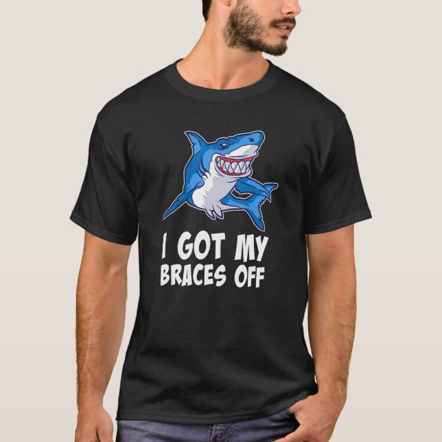 I Got My Braces Off - Teeth Dental Dentist Orthodo T-Shirt (Front)