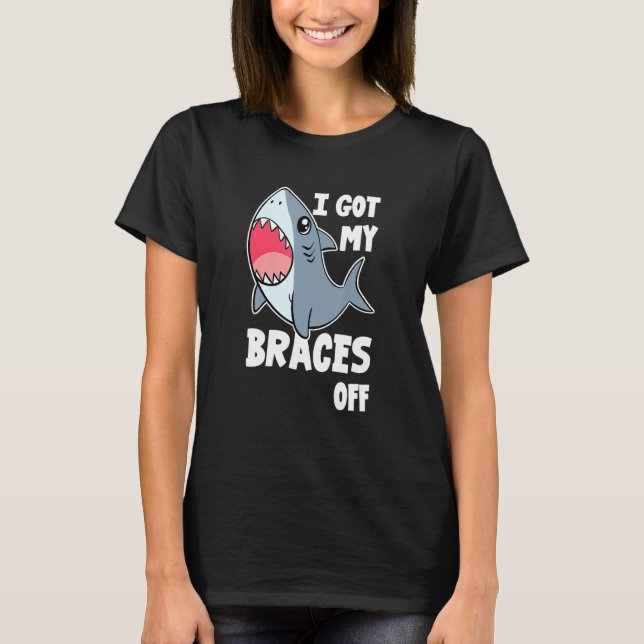 I Got My Braces Off - Teeth Dental Dentist Orthodo T-Shirt (Front)