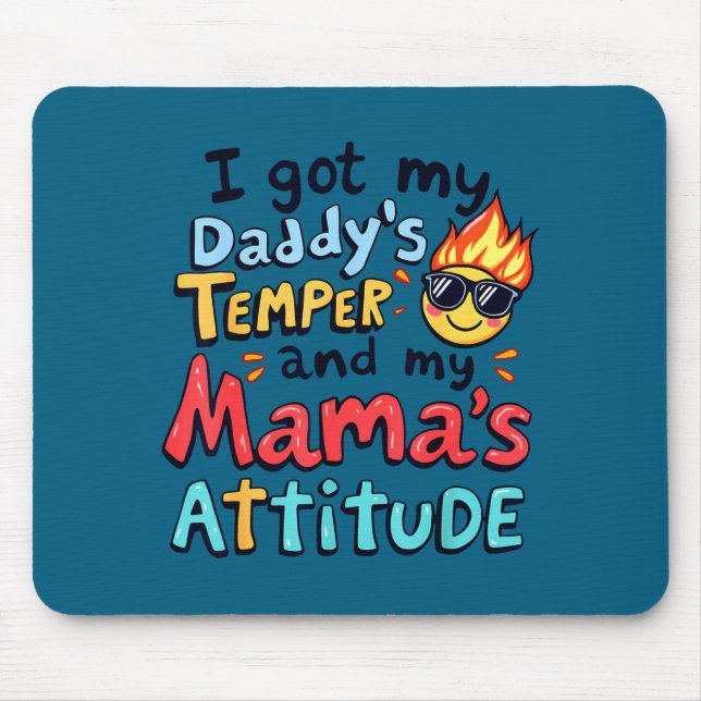 I Got My Daddy's Temper And My Mama's Attitude Fun Mouse Pad (Front)