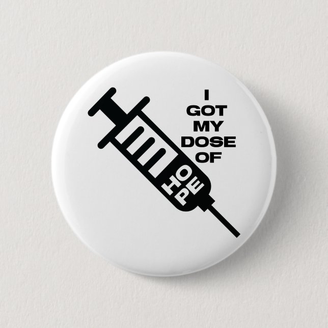 I got my dose of Hope 6 Cm Round Badge (Front)