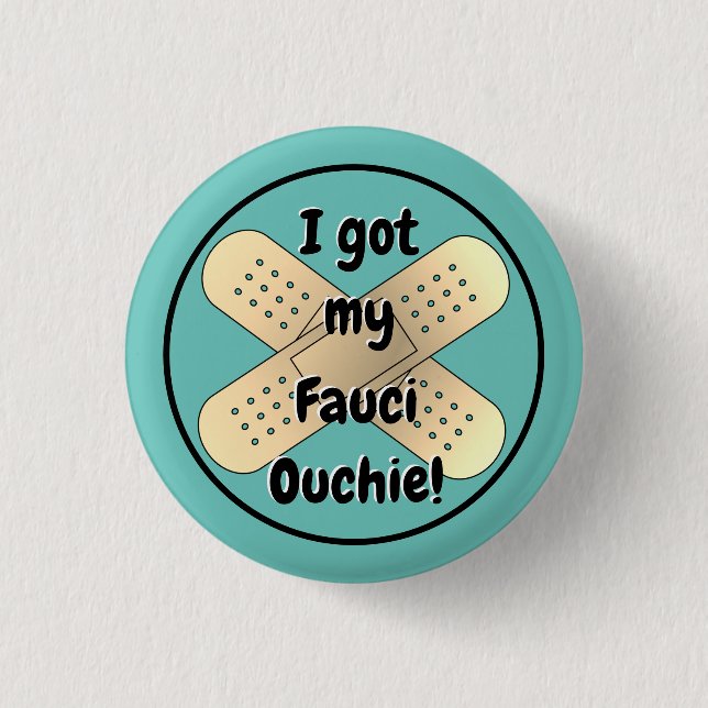 I got my Fauci Ouchie  3 Cm Round Badge (Front)