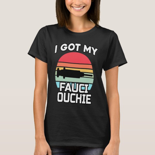 I Got My Fauci Ouchie   Dr Fauci  Pro Vaccine  1 T-Shirt (Front)