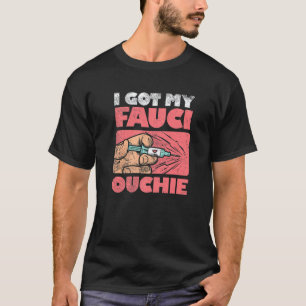 I Got My Fauci Ouchie T-Shirt