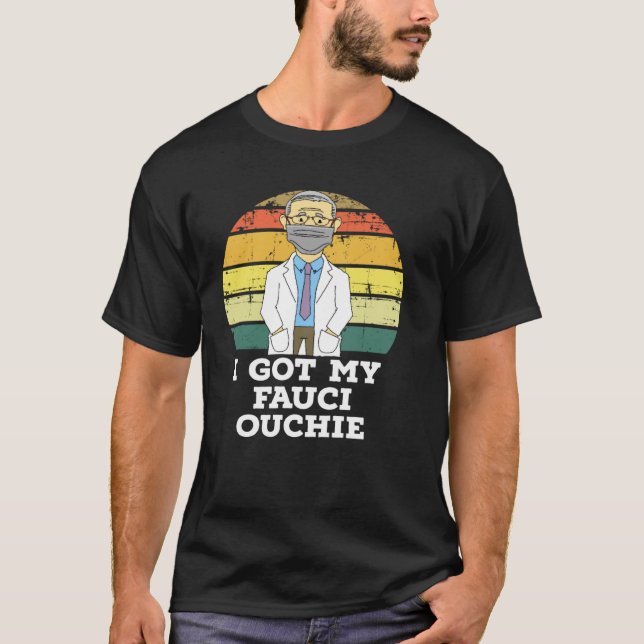 I Got My Fauci Ouchie T-Shirt (Front)