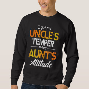 I Got My Uncle's Temper And My Aunt's Attitude Hap Sweatshirt