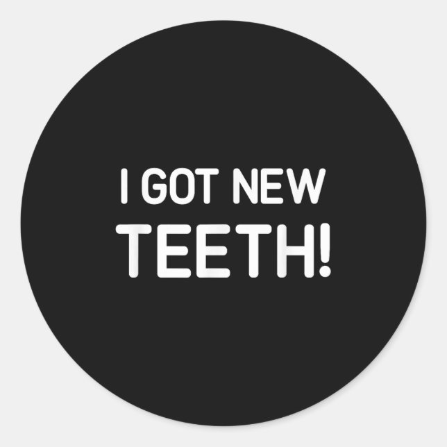 I Got New Teeth, Funny, Jokes, Sarcastic  Classic Round Sticker (Front)