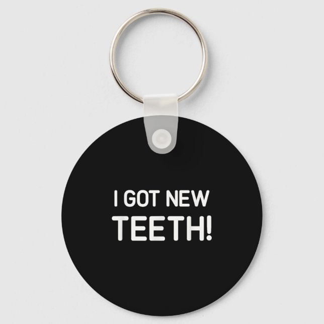 I Got New Teeth, Funny, Jokes, Sarcastic  Key Ring (Front)