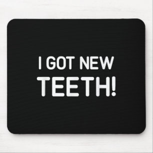 I Got New Teeth, Funny, Jokes, Sarcastic  Mouse Pad