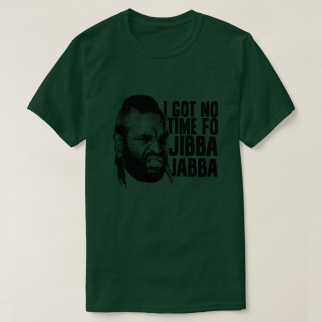 I Got No Time of Jibba Jabba T-Shirt (Design Front)