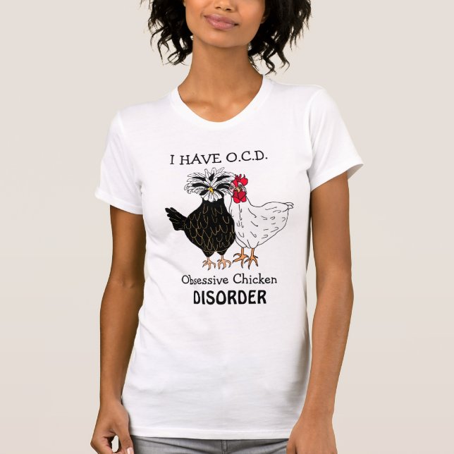 I got OCD Obsessive Chicken Disorder Funny T-Shirt (Front)