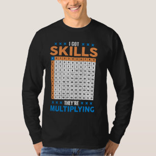 I Got Skill Theyre Multiplying Math Class Back To T-Shirt