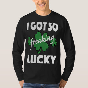 I Got So Freaking Lucky St Patrick's Pattys Day Co T-Shirt