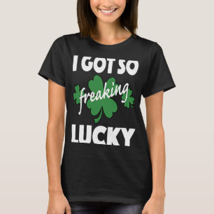 I Got So Freaking Lucky St Patrick's Pattys Day Co T-Shirt