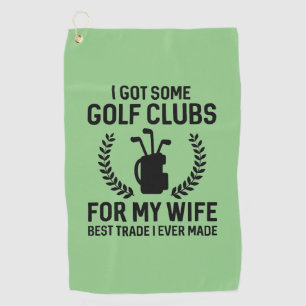 I Got Some Clubs For My Wife Golf Towel