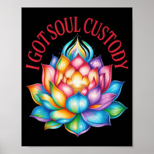 I Got Soul Custody Lotus Funny Spiritual Divorce Poster