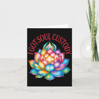 I Got Soul Custody Lotus Funny Sritual Divorce Card